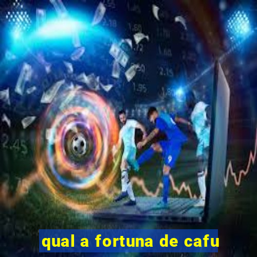 qual a fortuna de cafu