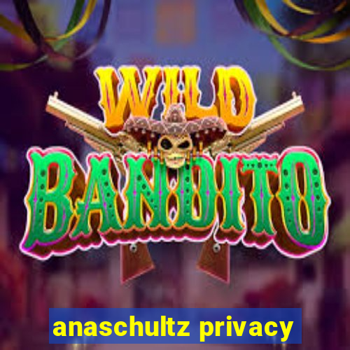 anaschultz privacy