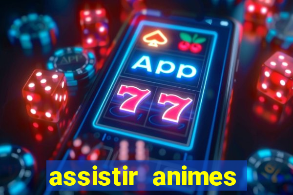 assistir animes online dublado