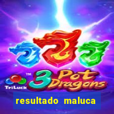 resultado maluca bahia de hoje