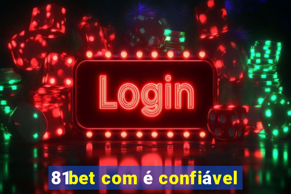 81bet com é confiável