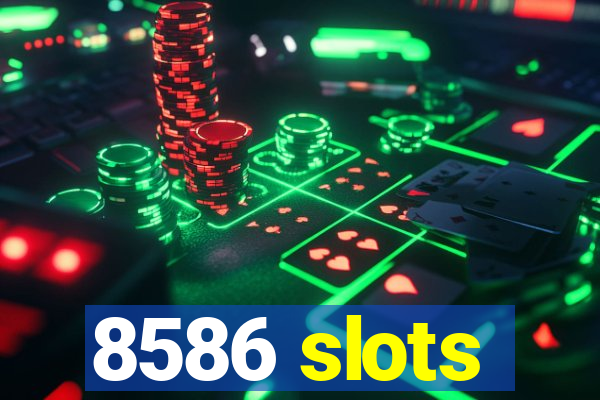 8586 slots