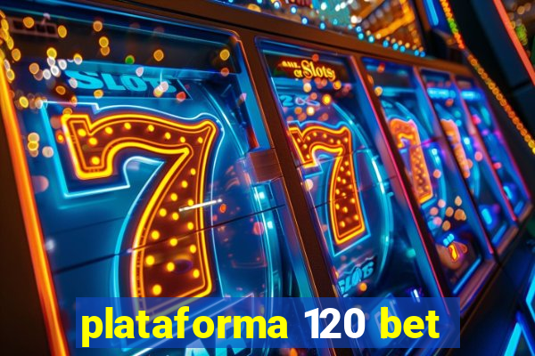 plataforma 120 bet