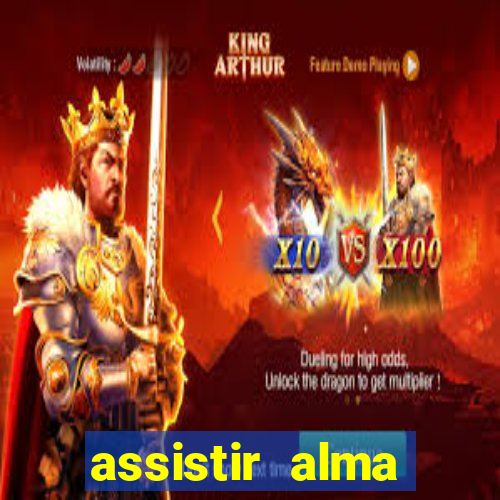 assistir alma gêmea online grátis