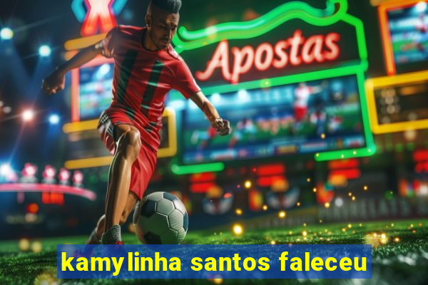 kamylinha santos faleceu