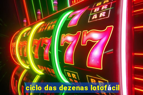 ciclo das dezenas lotofácil