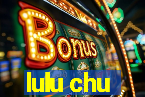 lulu chu