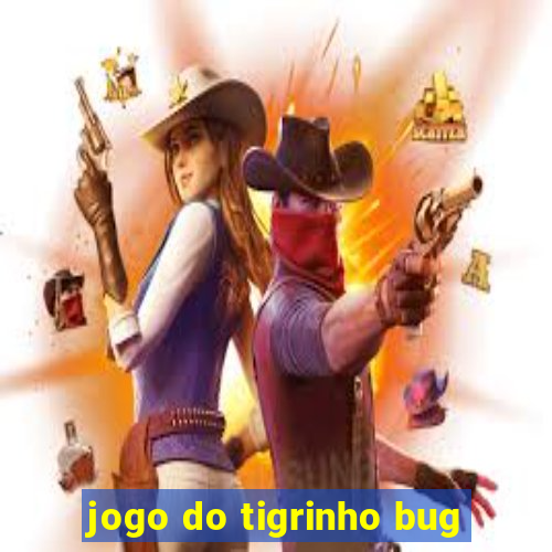 jogo do tigrinho bug