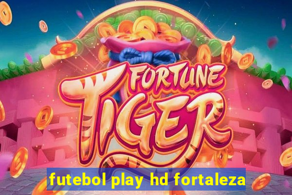 futebol play hd fortaleza