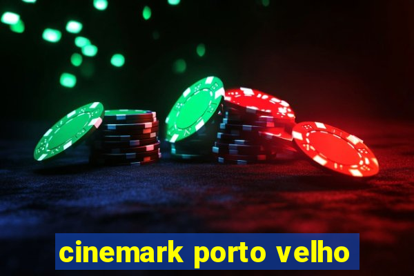 cinemark porto velho