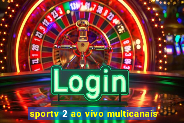 sportv 2 ao vivo multicanais