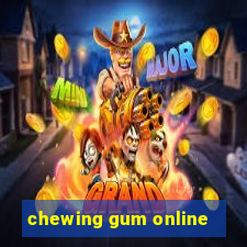 chewing gum online