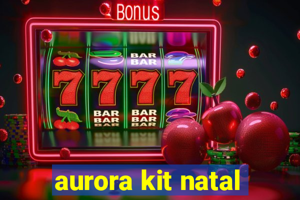 aurora kit natal