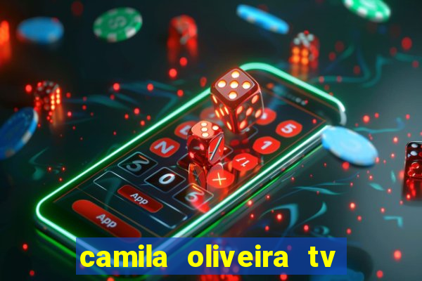 camila oliveira tv bahia idade