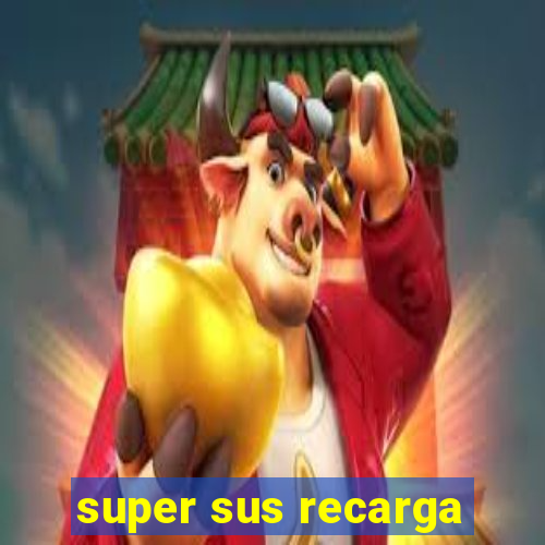 super sus recarga