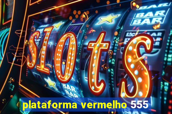 plataforma vermelho 555