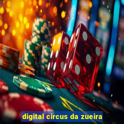 digital circus da zueira