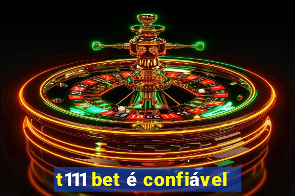 t111 bet é confiável