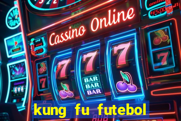 kung fu futebol clube online dublado