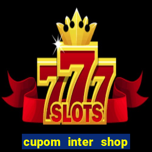 cupom inter shop casas bahia