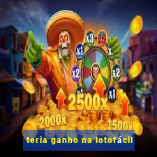 teria ganho na lotofácil