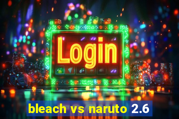 bleach vs naruto 2.6