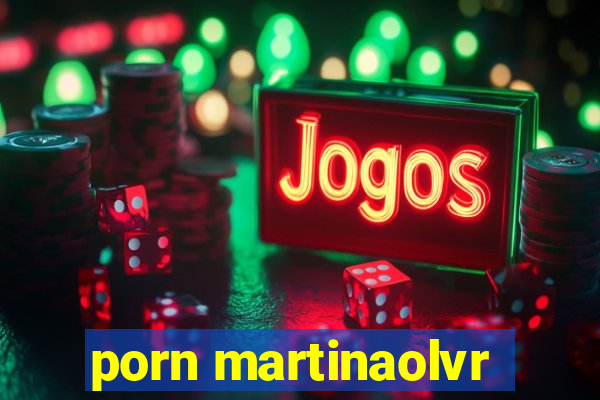 porn martinaolvr