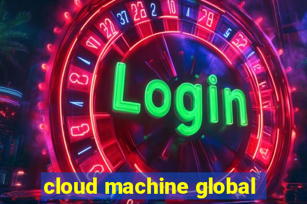 cloud machine global