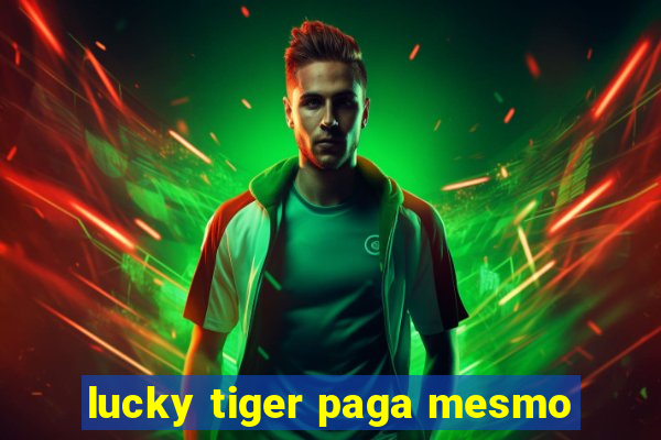 lucky tiger paga mesmo