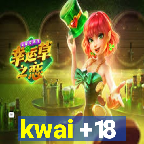 kwai +18