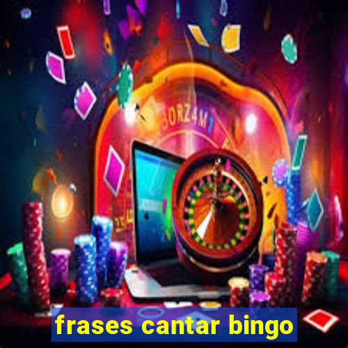 frases cantar bingo