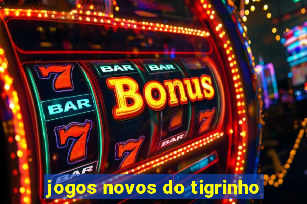 jogos novos do tigrinho