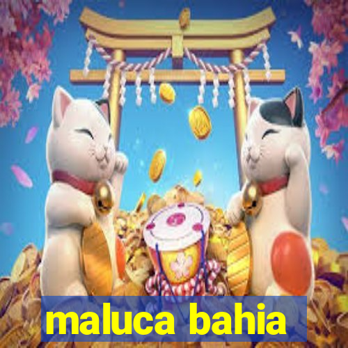 maluca bahia