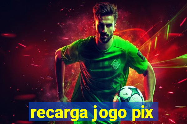 recarga jogo pix