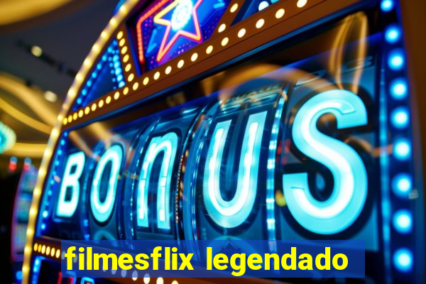 filmesflix legendado