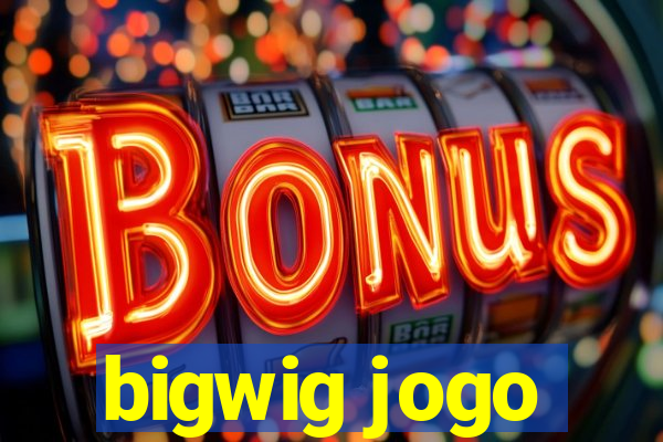 bigwig jogo