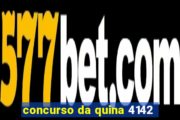 concurso da quina 4142