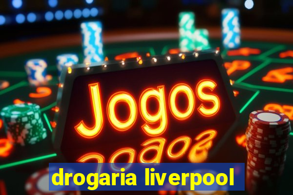 drogaria liverpool