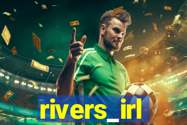 rivers_irl