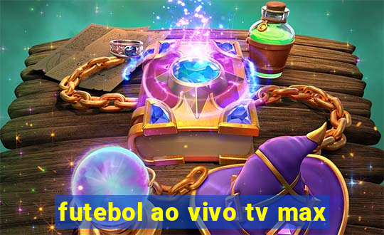 futebol ao vivo tv max