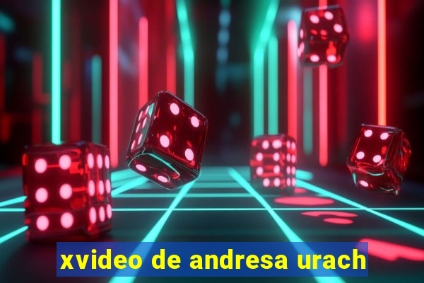 xvideo de andresa urach