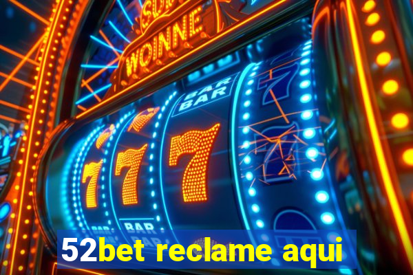 52bet reclame aqui