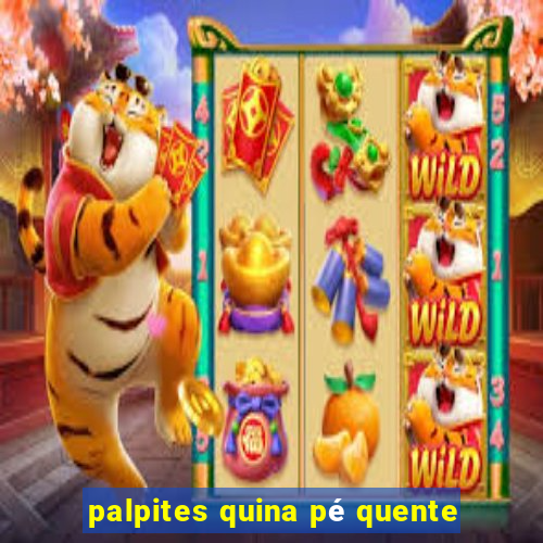 palpites quina pé quente