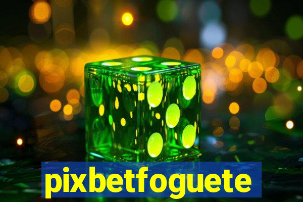 pixbetfoguete