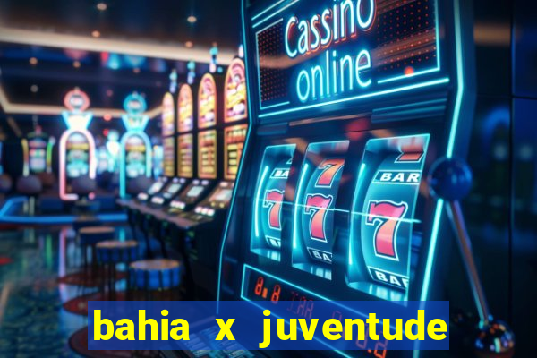 bahia x juventude onde assistir