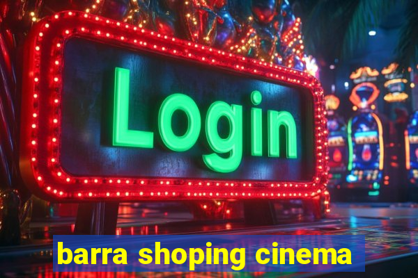 barra shoping cinema