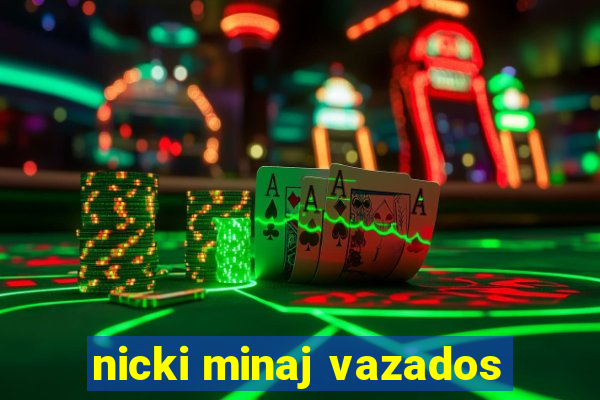 nicki minaj vazados