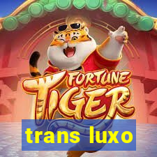 trans luxo