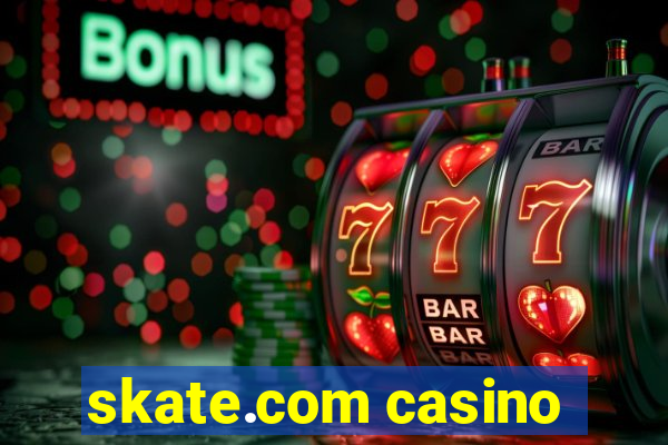 skate.com casino