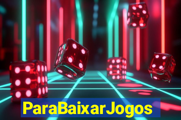 ParaBaixarJogos